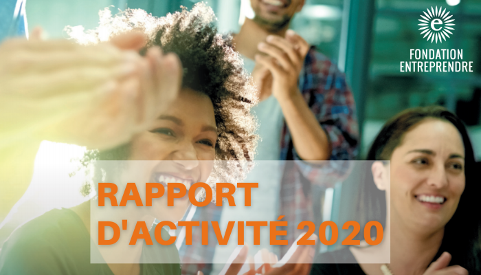Découvrez le rapport d’activité 2020 de la Fondation Entreprendre !